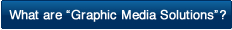 What are Graphic Media Solutions